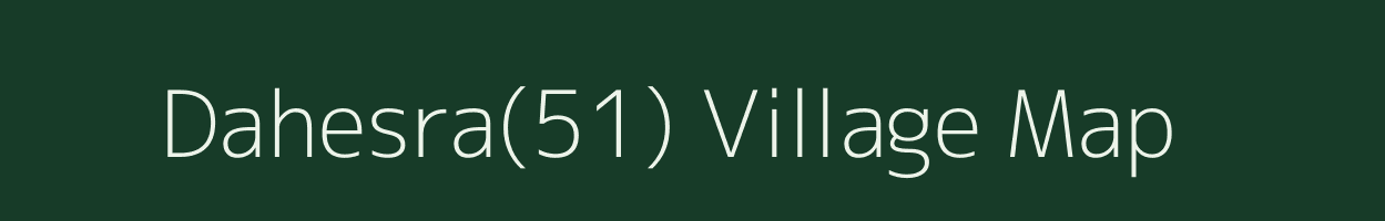 Dahesra(51) village map in Haryana