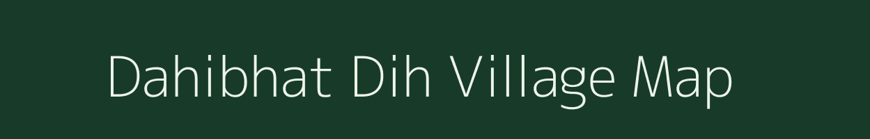 Dahibhat Dih village map in Bihar