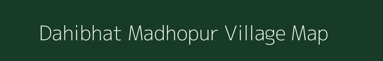 Dahibhat Madhopur village map in Bihar