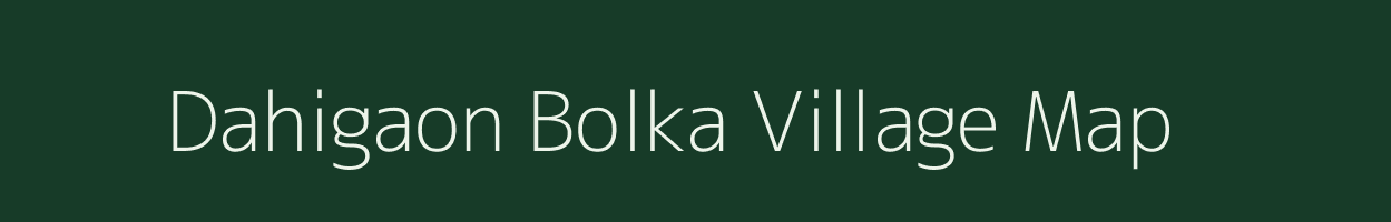 Dahigaon Bolka village map in Maharashtra