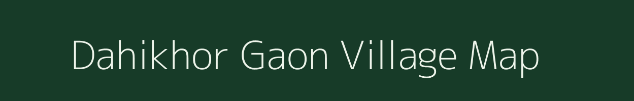 Dahikhor Gaon village map in Assam