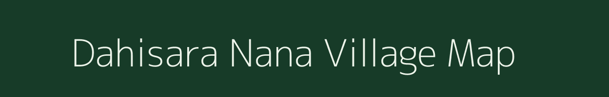 Dahisara Nana village map in Gujarat