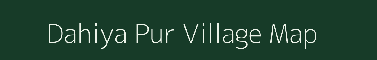 Dahiya Pur village map in Uttar Pradesh