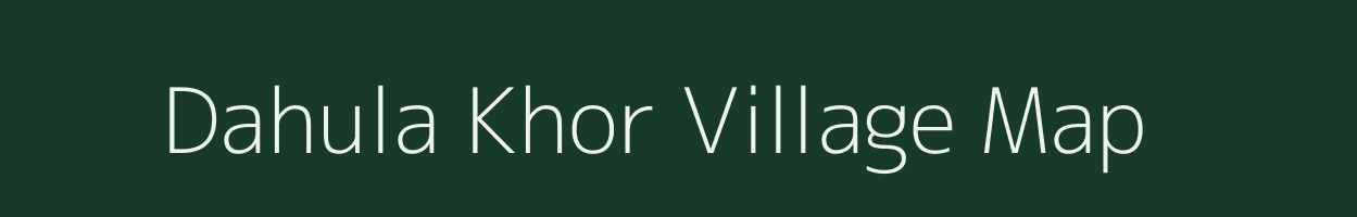 Dahula Khor village map in Uttar Pradesh