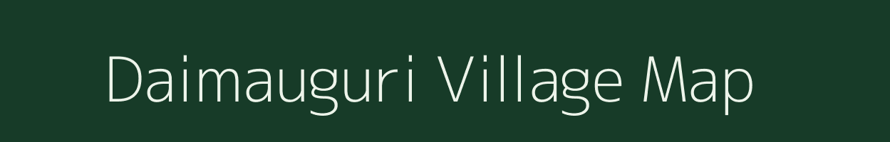 Daimauguri village map in Assam