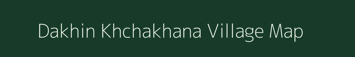 Dakhin Khchakhana village map in Assam
