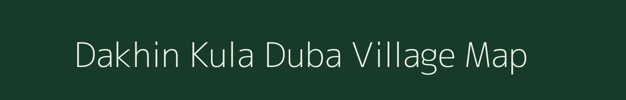 Dakhin Kula Duba village map in Assam