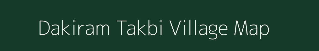 Dakiram Takbi village map in Assam