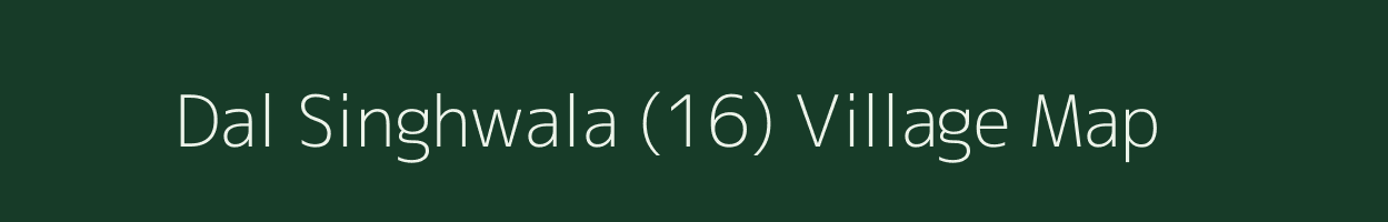 Dal Singhwala (16) village map in Punjab