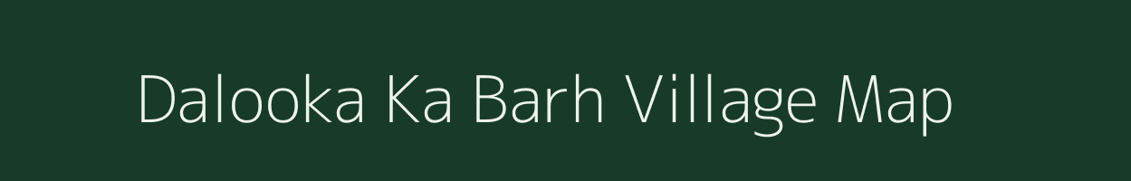 Dalooka Ka Barh village map in Rajasthan