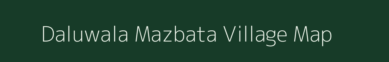 Daluwala Mazbata village map in Uttarakhand