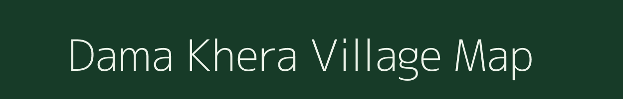 Dama Khera village map in Rajasthan
