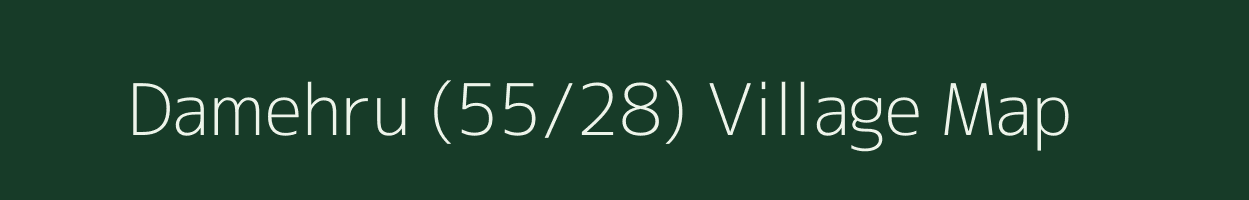 Damehru (55/28) village map in Himachal Pradesh