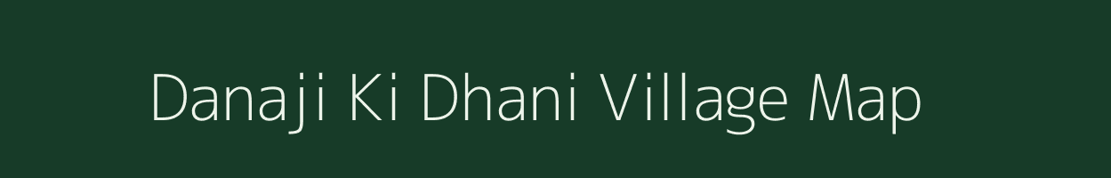 Danaji Ki Dhani village map in Rajasthan