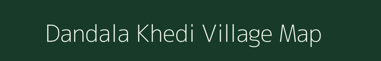 Dandala Khedi village map in Madhya Pradesh