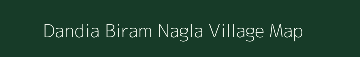 Dandia Biram Nagla village map in Uttar Pradesh
