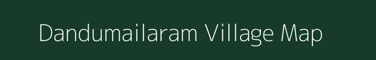 Dandumailaram village map in Andhra Pradesh