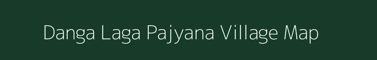 Danga Laga Pajyana village map in Uttarakhand