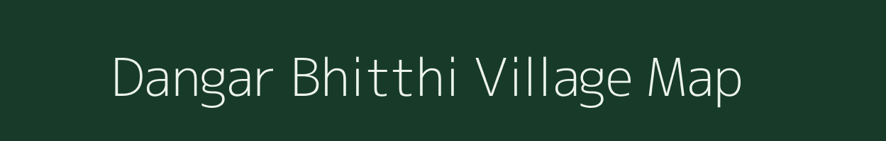 Dangar Bhitthi village map in Bihar