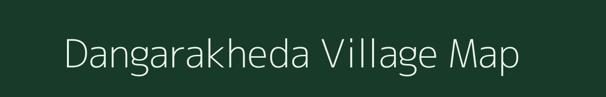 Dangarakheda village map in Madhya Pradesh