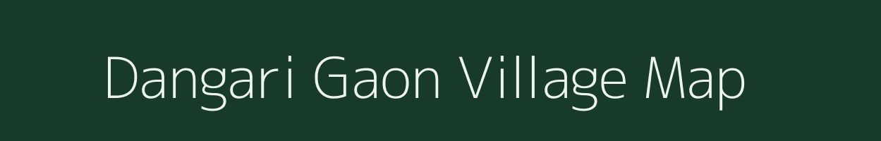 Dangari Gaon village map in Assam