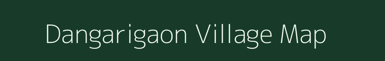 Dangarigaon village map in Assam