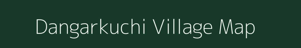 Dangarkuchi village map in Assam