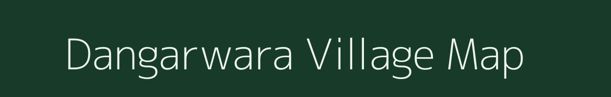 Dangarwara village map in Madhya Pradesh