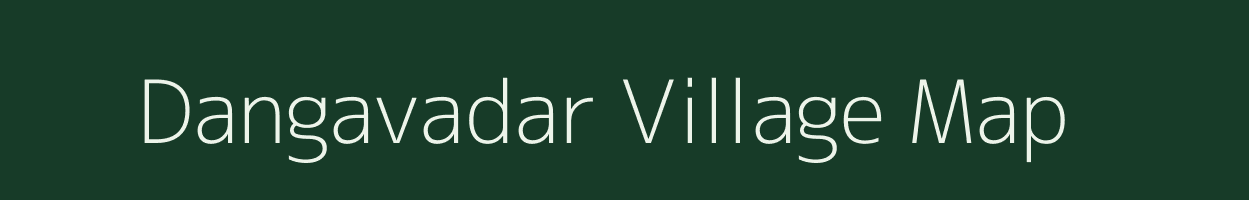 Dangavadar village map in Gujarat