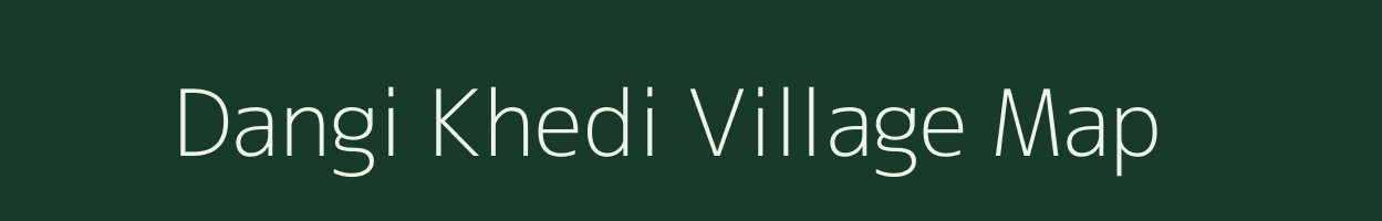 Dangi Khedi village map in Madhya Pradesh