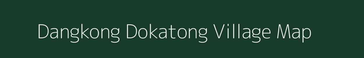 Dangkong Dokatong village map in Meghalaya