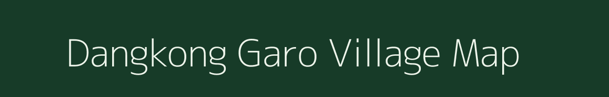 Dangkong Garo village map in Meghalaya