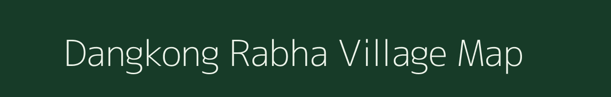 Dangkong Rabha village map in Meghalaya