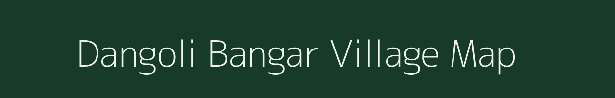 Dangoli Bangar village map in Uttar Pradesh