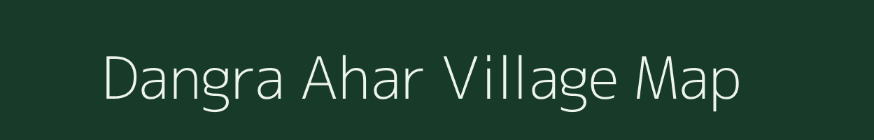 Dangra Ahar village map in Bihar