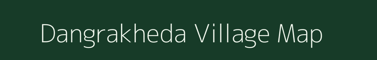 Dangrakheda village map in Madhya Pradesh