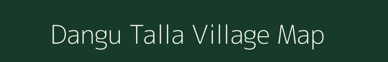 Dangu Talla village map in Uttarakhand