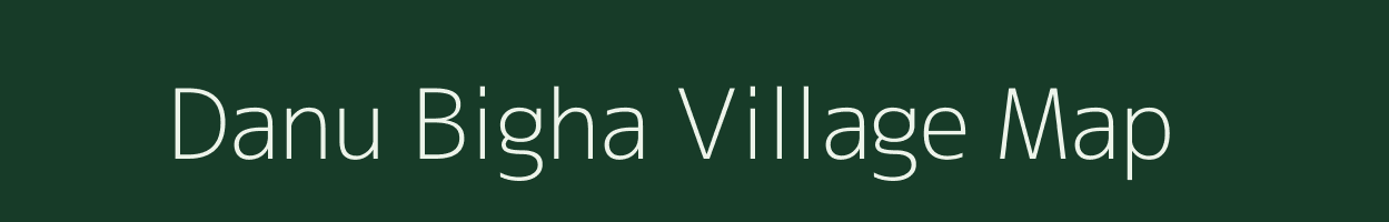 Danu Bigha village map in Bihar