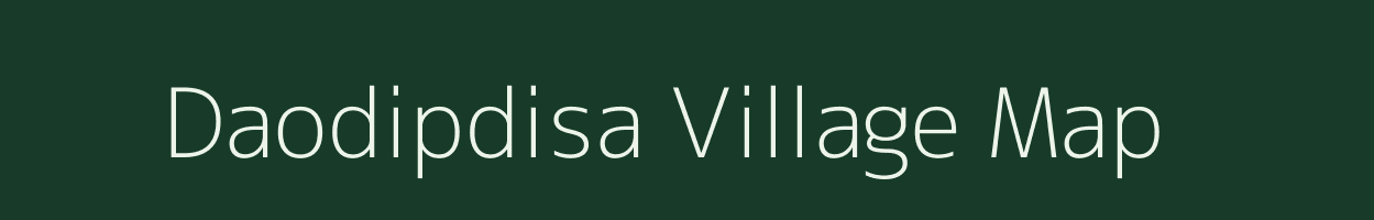 Daodipdisa village map in Assam