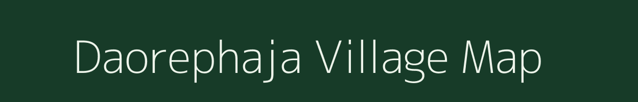 Daorephaja village map in Assam