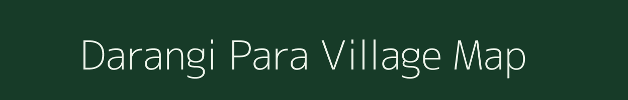 Darangi Para village map in Assam