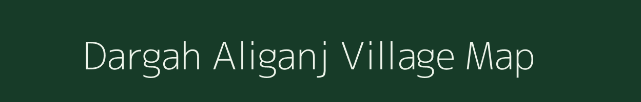 Dargah Aliganj village map in Bihar