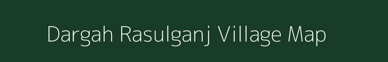 Dargah Rasulganj village map in Bihar