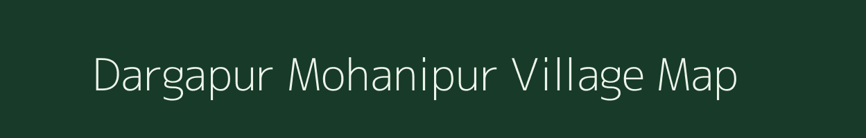 Dargapur Mohanipur village map in Uttar Pradesh