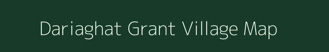 Dariaghat Grant village map in Assam