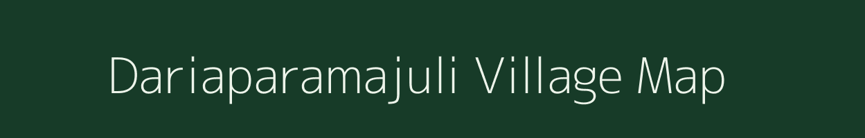 Dariaparamajuli village map in Assam