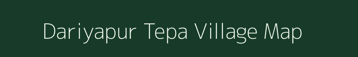 Dariyapur Tepa village map in Bihar