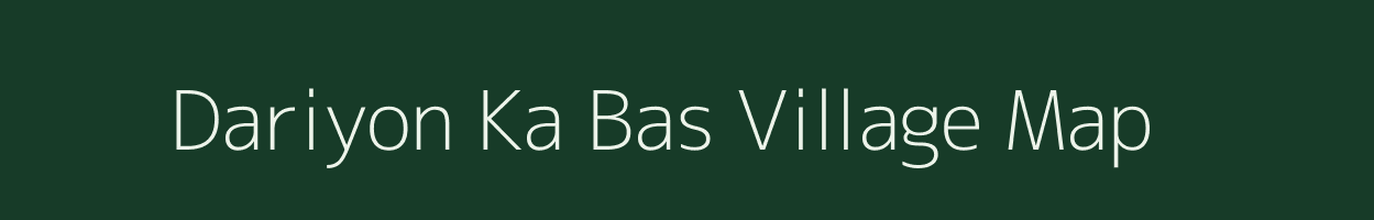 Dariyon Ka Bas village map in Rajasthan