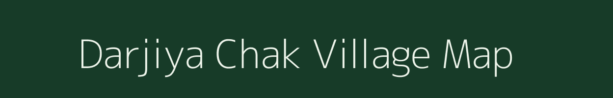 Darjiya Chak village map in Bihar