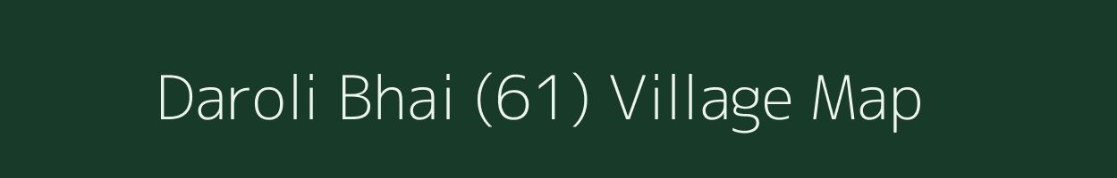 Daroli Bhai (61) village map in Punjab